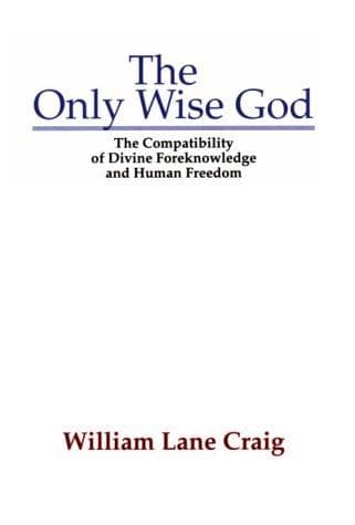 The Only Wise God: The Compatibility of Divine Foreknowledge and Human Freedom