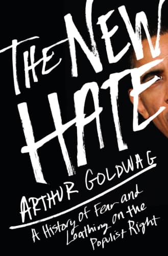 The New Hate: A History of Fear and Loathing on the Populist Right