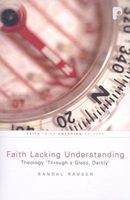 Faith Lacking Understanding: Theology 'Through a Glass, Darkly'