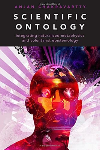 Scientific Ontology: Integrating Naturalized Metaphysics and Voluntarist Epistemology
