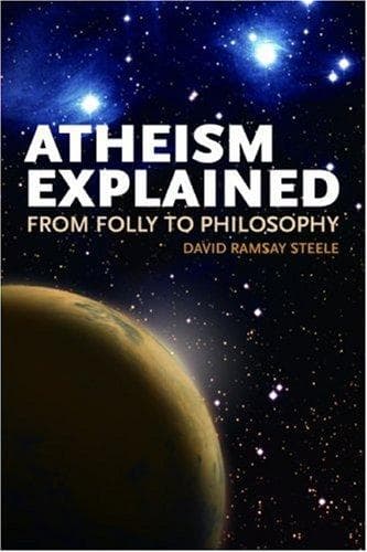 Atheism Explained: From Folly to Philosophy