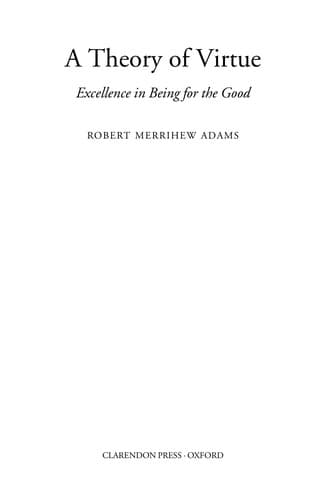 A Theory of Virtue: Excellence in Being for the Good