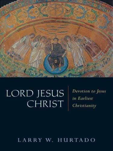 Lord Jesus Christ: Devotion to Jesus in Earliest Christianity