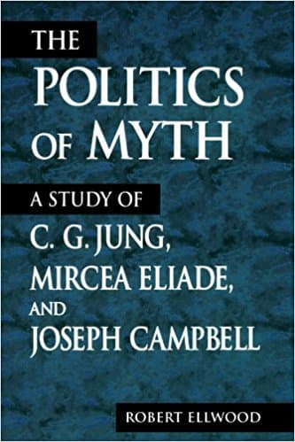 The Politics of Myth: A Study of C.G. Jung, Mircea Eliade, and Joseph Campbell