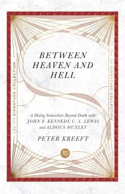 Between Heaven and Hell: A Dialog Somewhere Beyond Death with John F. Kennedy, C. S. Lewis & Aldous Huxley