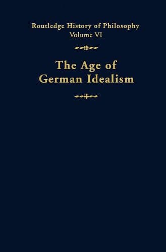 Routledge History of Philosophy, Vol. 06.. The Age of German Idealism