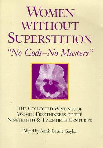 Women Without Superstition: No Gods, No Masters