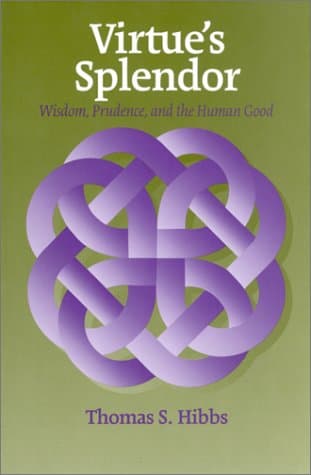 Virtue's Splendor: Wisdom, Prudence, and the Human Good