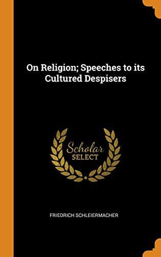 On Religion: Speeches to Its Cultured Despisers