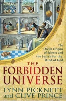 The Forbidden Universe.. The Occult Origins of Science and the Search for the Mind of God