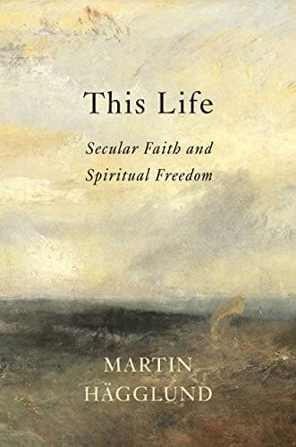 This Life: Secular Faith and Spiritual Freedom