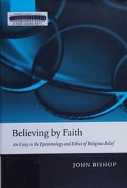 Believing by Faith: An Essay in the Epistemology and Ethics of Religious Belief