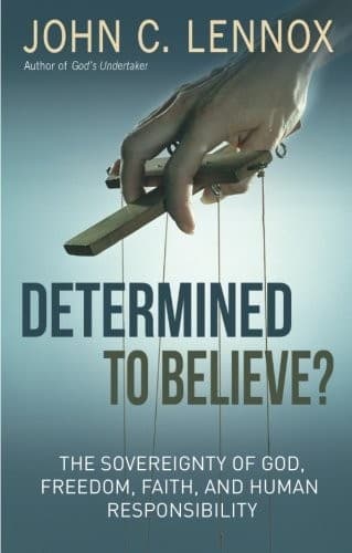 Determined to Believe? The Sovereignty of God, Freedom, Faith and Human Responsibility