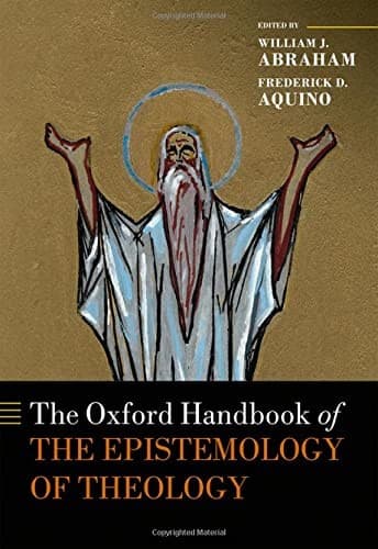 The Oxford Handbook of the Epistemology of Theology