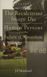 The Recalcitrant Imago Dei: Human Persons and the Failure of Naturalism