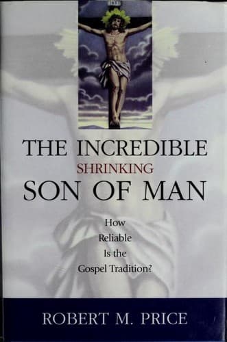 The Incredible Shrinking Son of Man: How Reliable Is the Gospel Tradition?