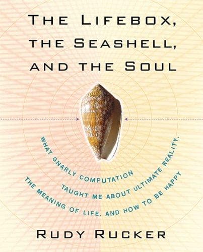 The Lifebox, the Seashell, and the Soul: What Gnarly Computation Taught Me About Ultimate Reality, The Meaning of Life, And How to Be Happy