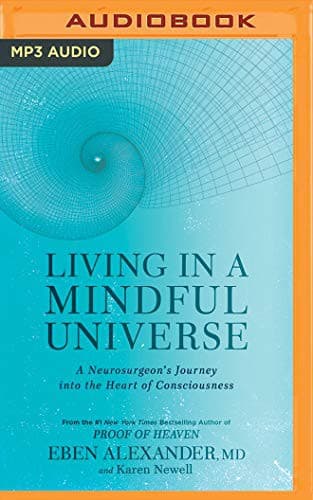 Living in a Mindful Universe: A Neurosurgeon's Journey into the Heart of Consciousness