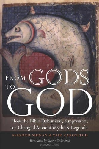 From Gods to God.. How the Bible Debunked, Suppressed, or Changed Ancient Myths and Legends