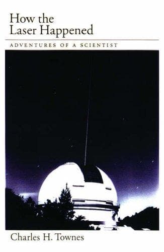 How the Laser Happened: Adventures of a Scientist