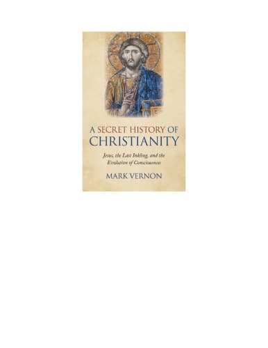 A Secret History of Christianity: Jesus, the Last Inkling, and the Evolution of Consciousness