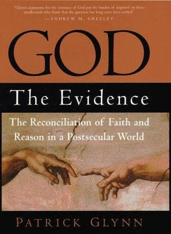 God, The Evidence.. The Reconciliation of Faith and Reason in a Postsecular World