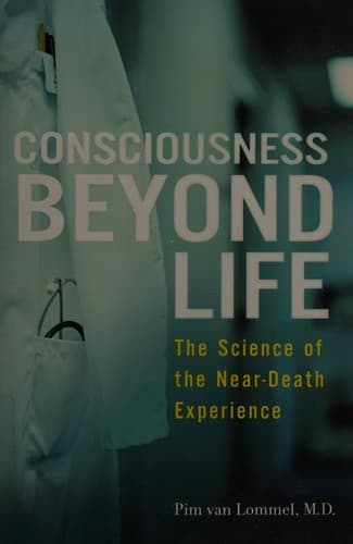 Consciousness Beyond Life.. The Science of the Near-Death Experience