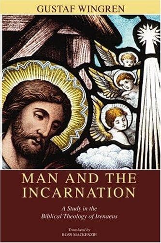 Man and the Incarnation: A Study in the Biblical Theology of Irenaeus