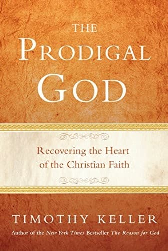The Prodigal God: Recovering the Heart of the Christian Faith