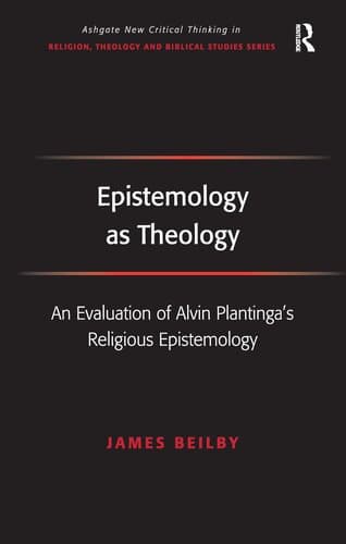 Epistemology as Theology: An Evaluation of Alvin Plantinga's Religious Epistemology