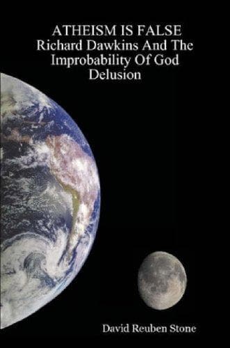 Atheism is False.. Richard Dawkins and the Improbability of God Delusion