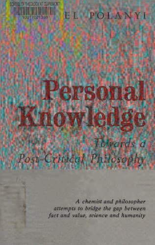 Personal Knowledge: Towards a Post-Critical Philosophy