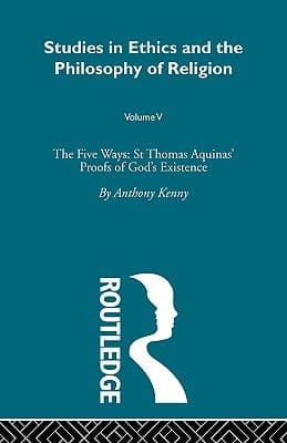 The Five Ways: St Thomas Aquinas' Proofs of God's Existence