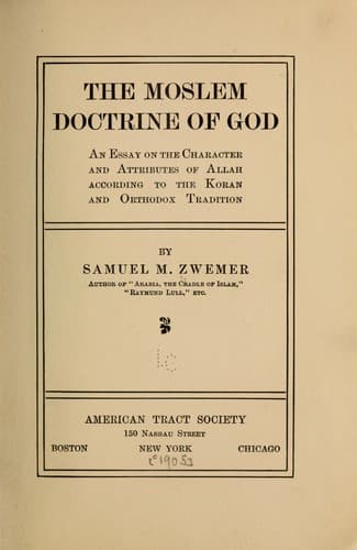 The Moslem doctrine of God.. An Essay on the Character and Attributes of Allah according to the Koran and Orthodox Tradition