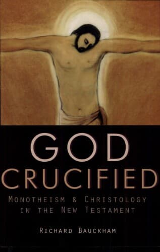 God Crucified: Monotheism and Christology in the New Testament