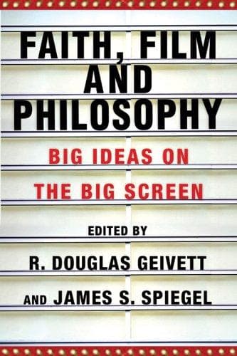 Faith, Film and Philosophy: Big Ideas on the Big Screen