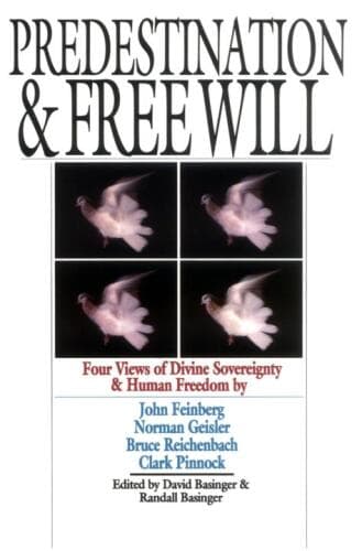 Predestination & Free Will: Four Views of Divine Sovereignty and Human Freedom