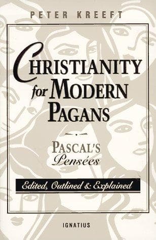 Christianity for Modern Pagans: Pascal's Pensées Edited, Outlined, and Explained