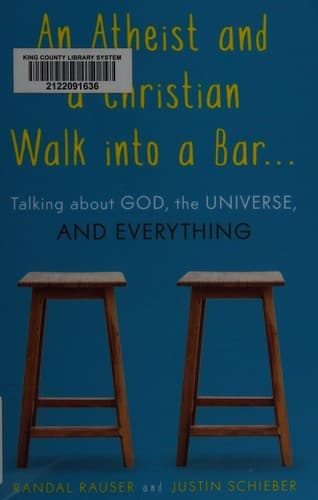 An Atheist and a Christian Walk into a Bar: Talking about God, the Universe, and Everything