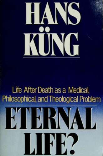 Eternal Life?: Life After Death as a Medical, Philosophical, and Theological Problem