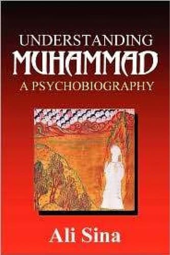 Understanding Muhammad.. A Psychobiography of Allahs's Prophet