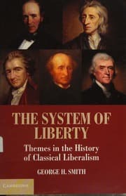 The System of Liberty: Themes in the History of Classical Liberalism