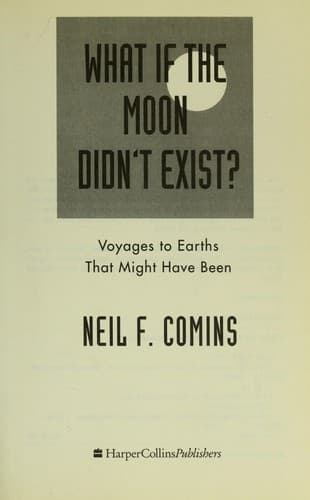What If the Moon Didn't Exist?: Voyages to Earths That Might Have Been